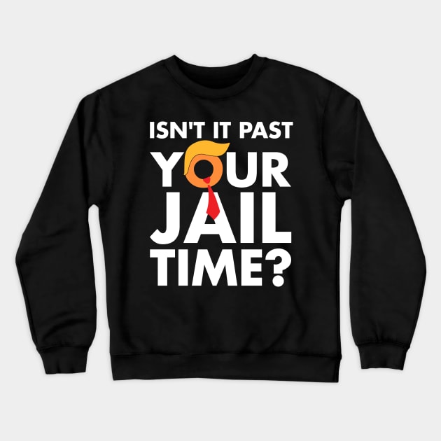 Isn't It Past Your Jail Time ? Funny Saying Crewneck Sweatshirt by MakgaArt